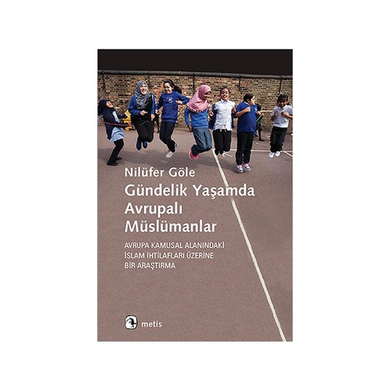 Gündelik Yaşamda Avrupalı Müslümanlar Avrupa Kamusal Alanındaki İslam İhtilafları Üzerine Bir A