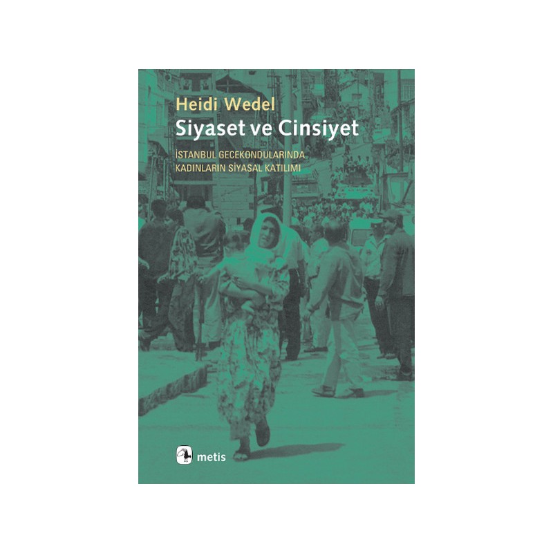 Siyaset Ve Cinsiyet İstanbul Gecekondularında Kadınların Siyasal Katılımı