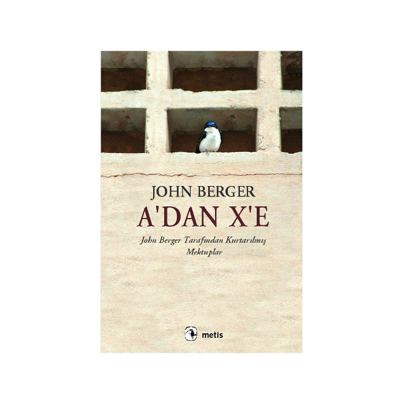 A'dan X'e John Berger Tarafından Kurtarılmış Mektuplar