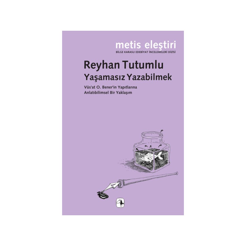 Yaşamasız Yazabilmek Vüs'at O. Bener'in Yapıtlarına Anlatıbilimsel Bir Yaklaşım