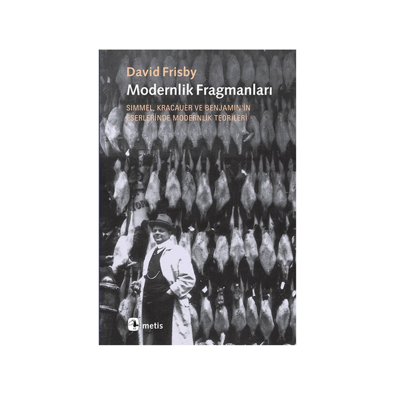 Modernlik Fragmanları Simmel, Kracauer Ve Benjamin'in Eserlerinde Modernlik Teorileri