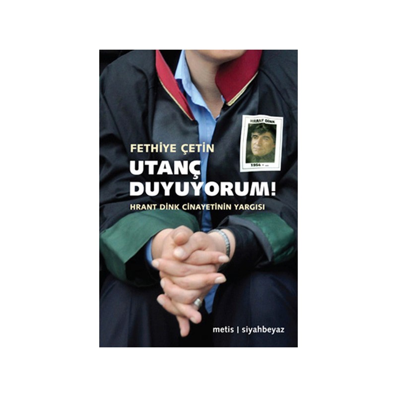 Utanç Duyuyorum Hrant Dink Cinayetinin Yargısı