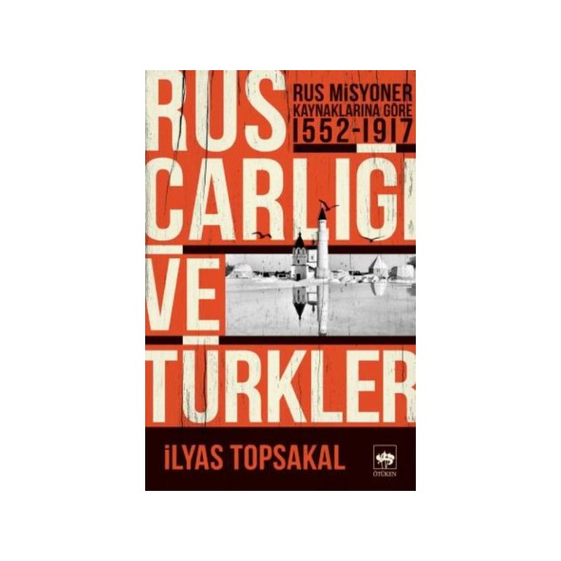 Rus Misyoner Kaynaklarına Göre 1552 1917 Rus Çarlığı Ve Türkler