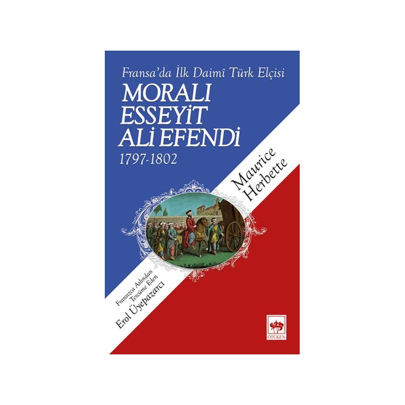 Moralı Esseyit Ali Efendi 1797 1802 Fransada İlk Daimi Türk Elçisi