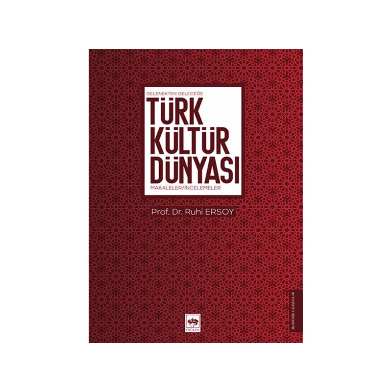 Gelenekten Geleceğe Türk Kültür Dünyası Makaleler İncelemeler