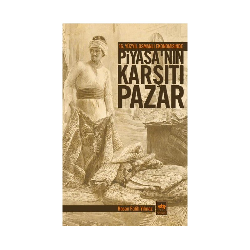 16. Yüzyıl Osmanlı Ekonomisinde Piyasanın Karşıtı Pazar