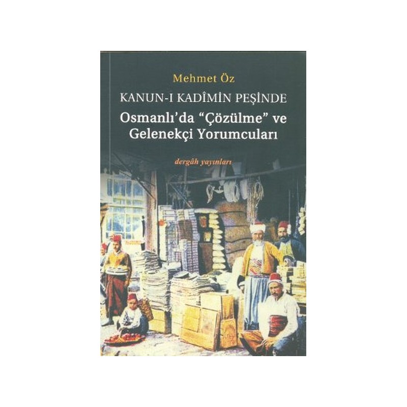 Kanun I Kadimin Peşinde Osmanlıda Çözülme Ve Gelenekçi Yorumcuları