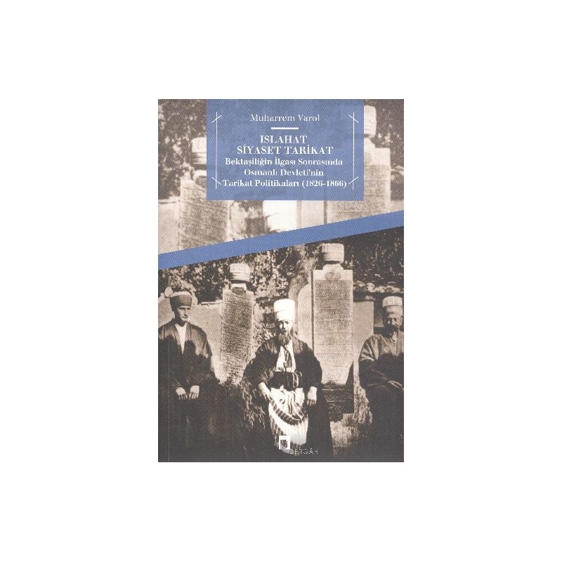 Islahat Siyaset Tarikat Bektaşiliğin İlgası Sonrasında Osmanlı Devleti'nin Tarikat Politikaları