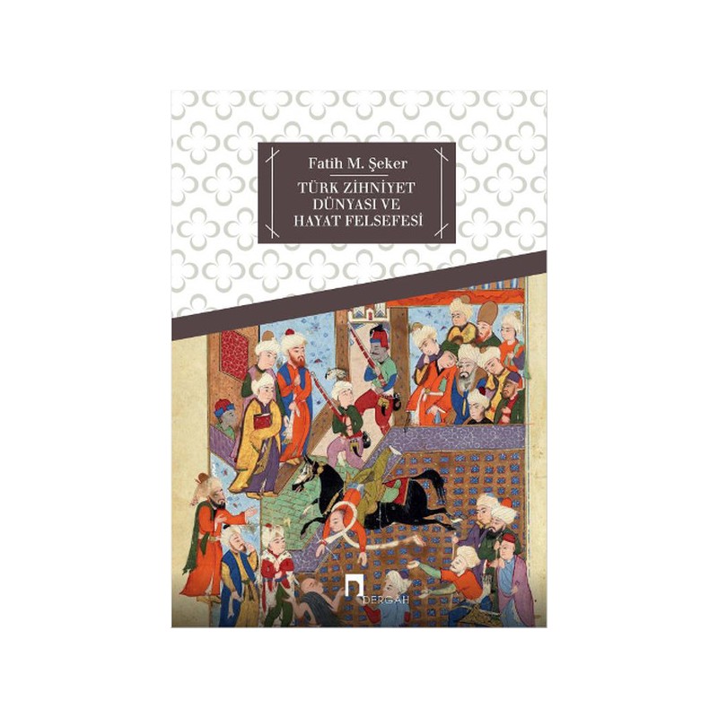 Türk Zihniyet Dünyası Ve Hayat Felsefesi