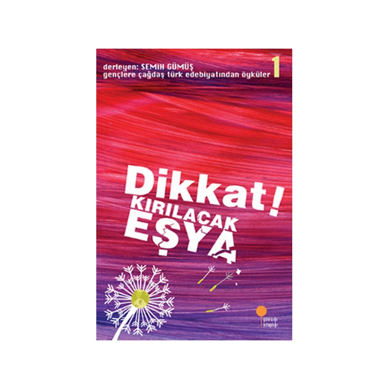 Gençlere Çağdaş Türk Edebiyatından Öyküler 1 Dikkat Kırılacak Eşya
