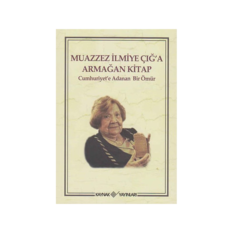 Muazzez İlmiye Çığ'a Armağan Kitap Cumhuriyet'e Adanan Bir Ömür