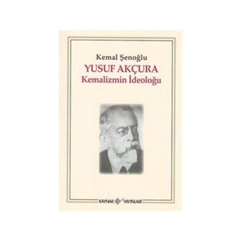 Yusuf Akçura Kemalizmin İdeoloğu