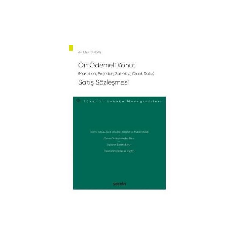 Ön Ödemeli Konut (Maketten, Projeden, Sat–Yap, Örnek Daire) Satış Sözleşmesi Tüketici Hukuku Monografileri Ön Ödemeli Konut (Maketten, Projeden, Sat–Yap, Örnek Daire) Satış Sözleşmesi Tüketici Hukuku Monografileri