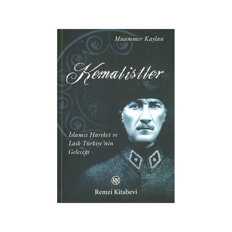 Kemalistler İslamcı Hareket Ve Laik Türkiyenin Geleceği