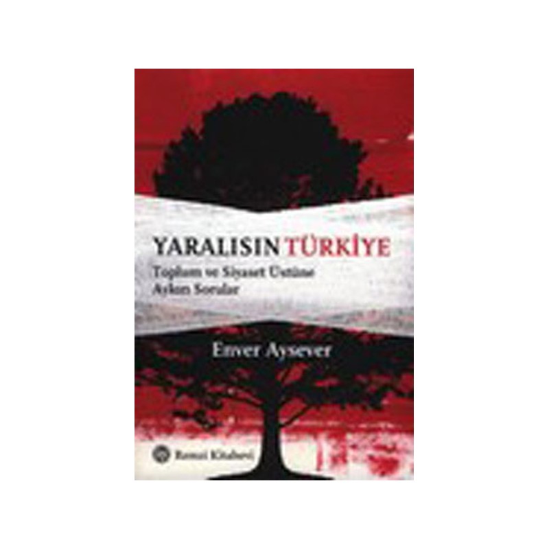 Yaralısın Türkiye Toplum Ve Siyaset Üstüne Aykırı Sorular