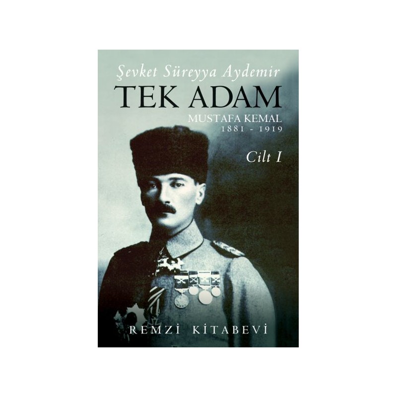 Tek Adam Cilt 1 Büyük Boy Mustafa Kemal 1881 1919