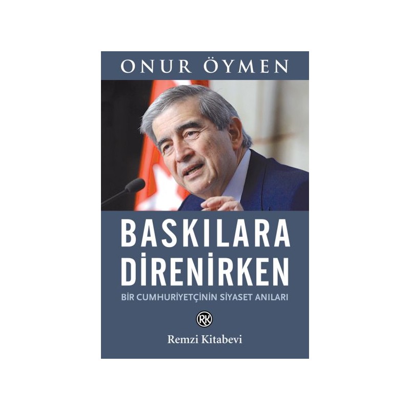 Baskılara Direnirken Bir Cumhuriyetçinin Siyaset Anıları