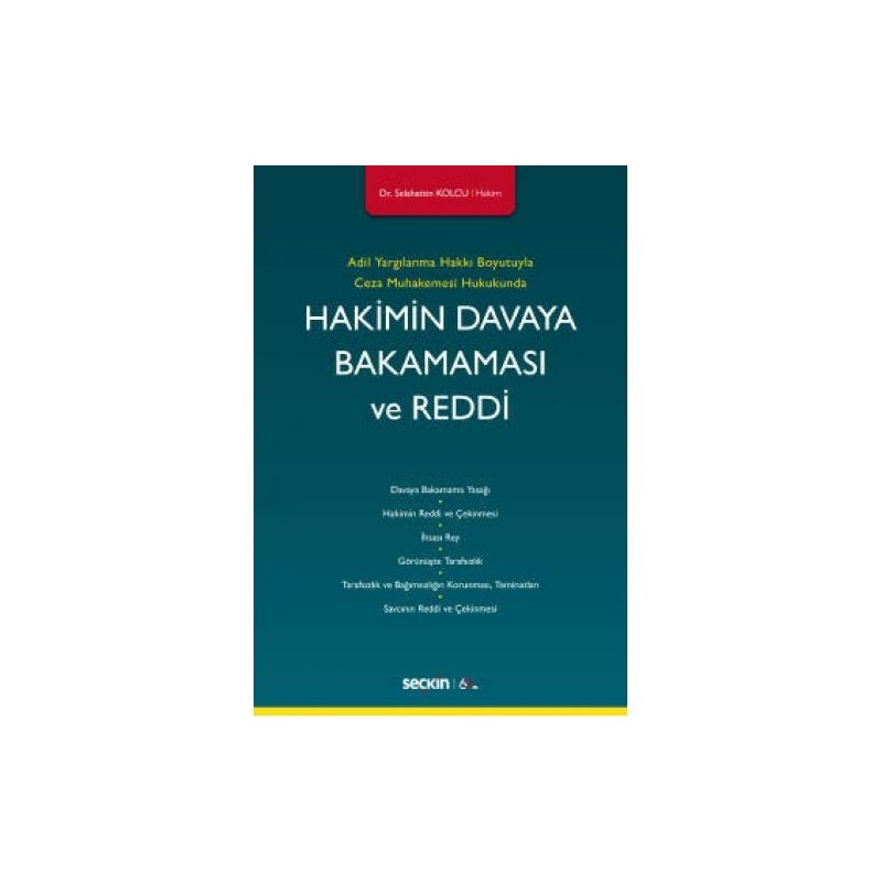 Adil Yargılanma Hakkı Boyutuyla Ceza Muhakemesi Hukukundahakimin Davaya Bakamaması Ve Reddi Adil Yargılanma Hakkı Boyutuyla Ceza Muhakemesi Hukukundahakimin Davaya Bakamaması Ve Reddi