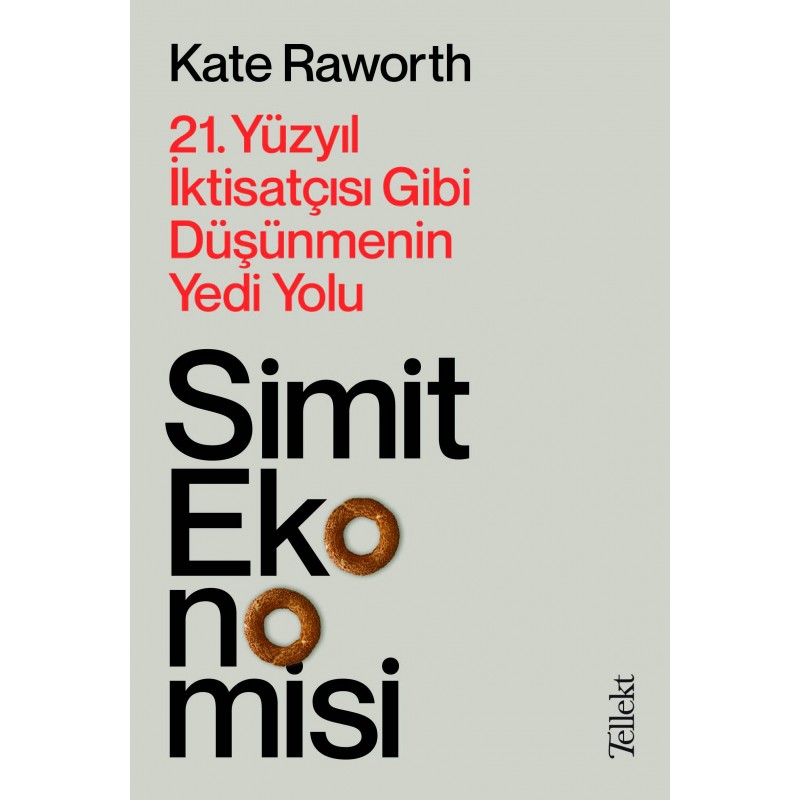 Simit Ekonomisi: 21. Yüzyıl İktisatçısı Gibi Düşünmenin Yedi Yolu