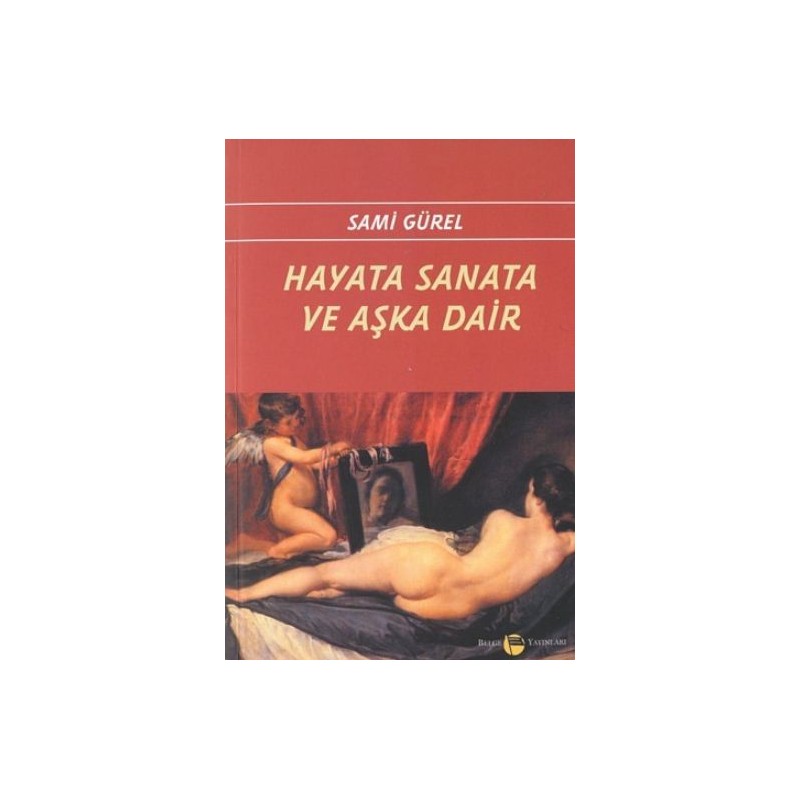 Hayata Sanata Ve Aşka Dair