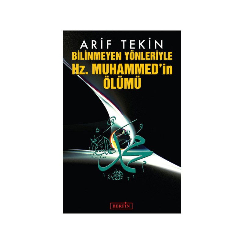 Bilinmeyen Yönleriyle Hz. Muhammed'in Ölümü