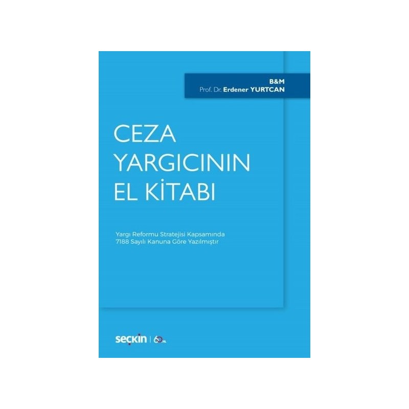 Ceza Yargıcının El Kitabı Yargı Reformu Stratejisi Kapsamında 7188 Sayılı Kanuna Göre Yazılmıştır