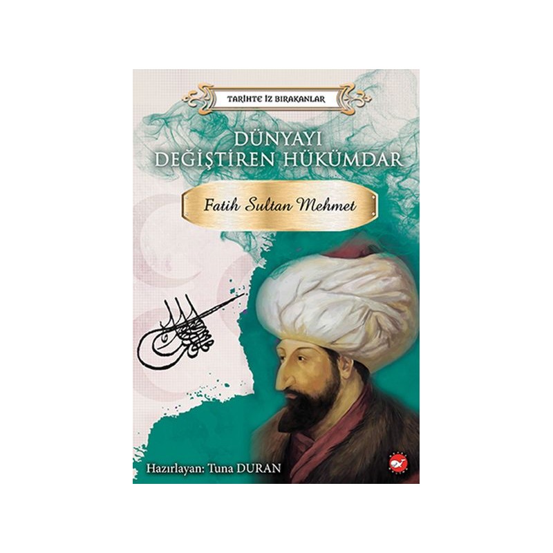 Tarihte İz Bırakanlar Dünyayı Değiştiren Hükümdar Fatih Sultan Mehmet