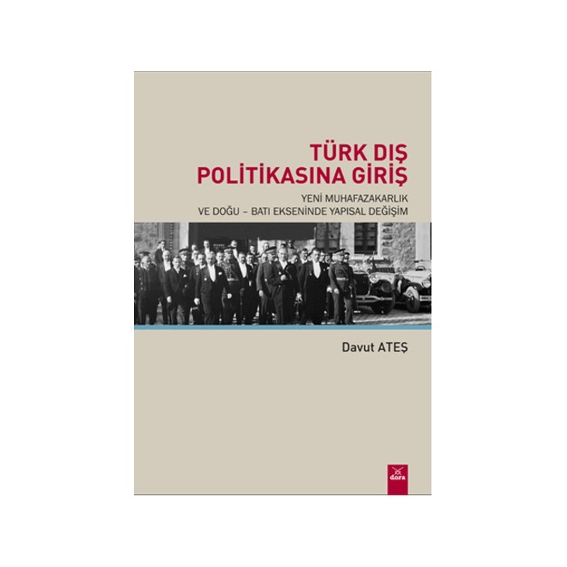 Türk Dış Politikasına Giriş Yeni Muhafazakarlık Ve Doğu - Batı Ekseninde Yapısal Değişim