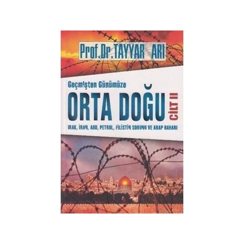 Geçmişten Günümüze Orta Doğu Cilt 2 Irak, İran, Abd, Petrol, Filistin Sorunu Ve Arap Baharı