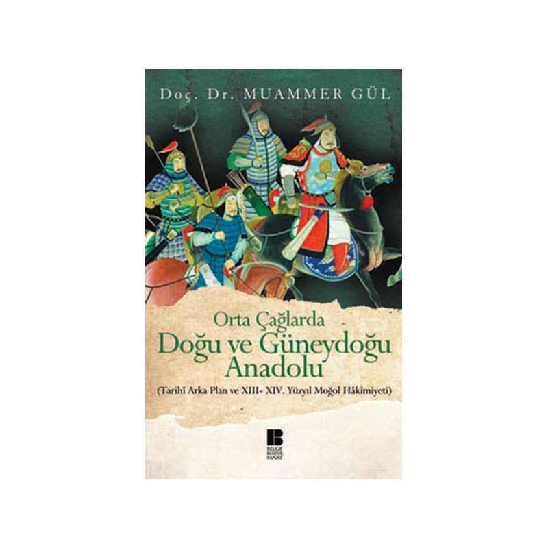 Orta Çağlarda Doğu Ve Güneydoğu Anadolu Tarihi Arka Plan Ve Xiii Xiv. Yüzyıl Moğol Hakimiyeti