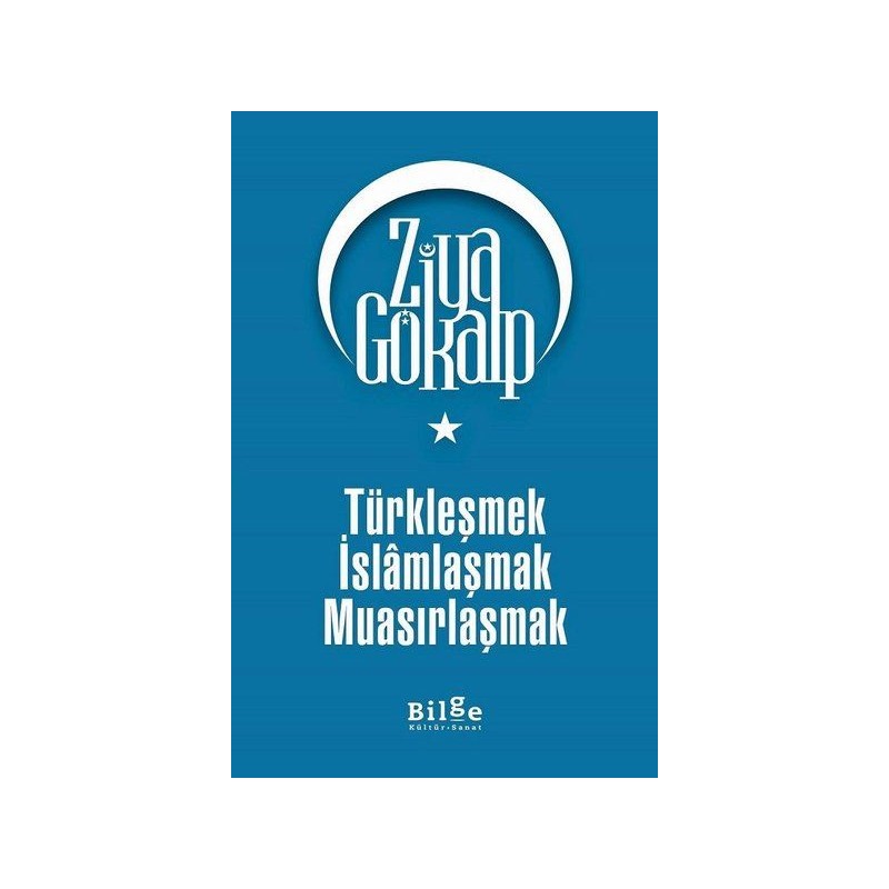 Türkleşmek İslamlaşmak Muasırlaşmak