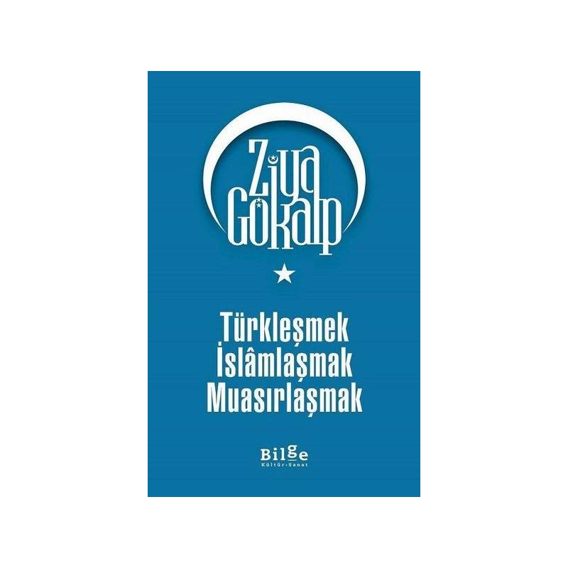 Türkleşmek İslamlaşmak Muasırlaşmak