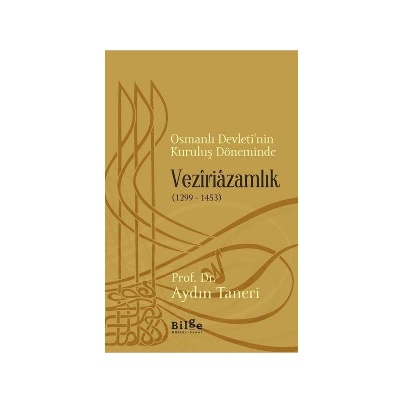 Osmanlı Devletinin Kuruluş Döneminde Veziriazamlık 1299 1453