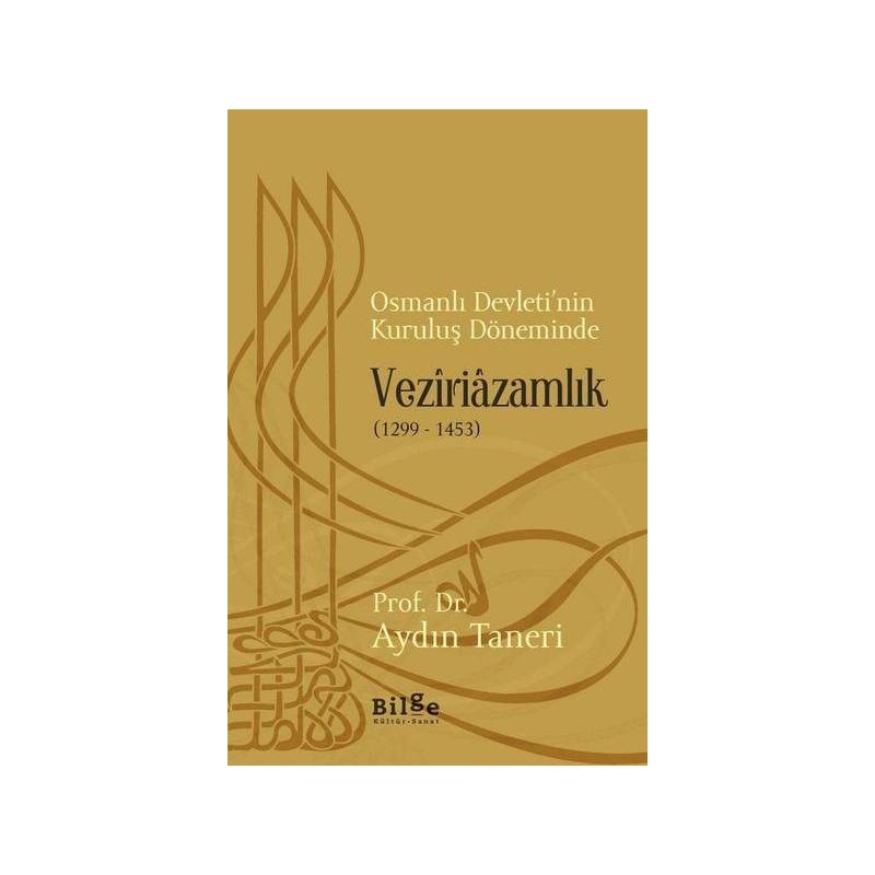 Osmanlı Devletinin Kuruluş Döneminde Veziriazamlık 1299 1453