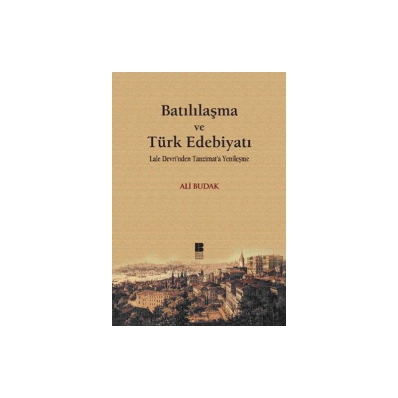 Batılılaşma Ve Türk Edebiyatı Lale Devri'nden Tanzimat'a Yenileşme