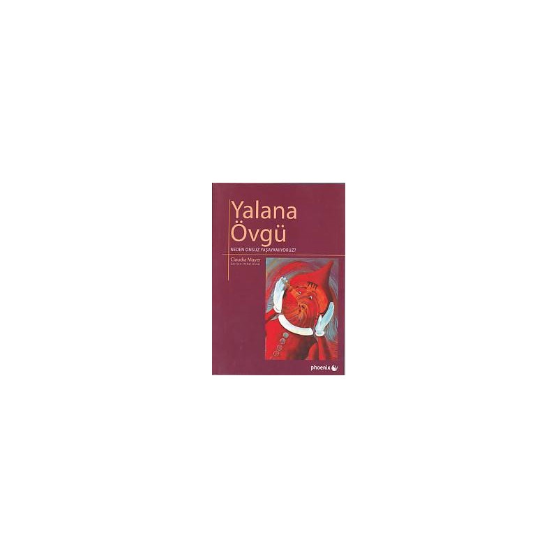 Yalana Övgü Neden Onsuz Yaşayamıyoruz
