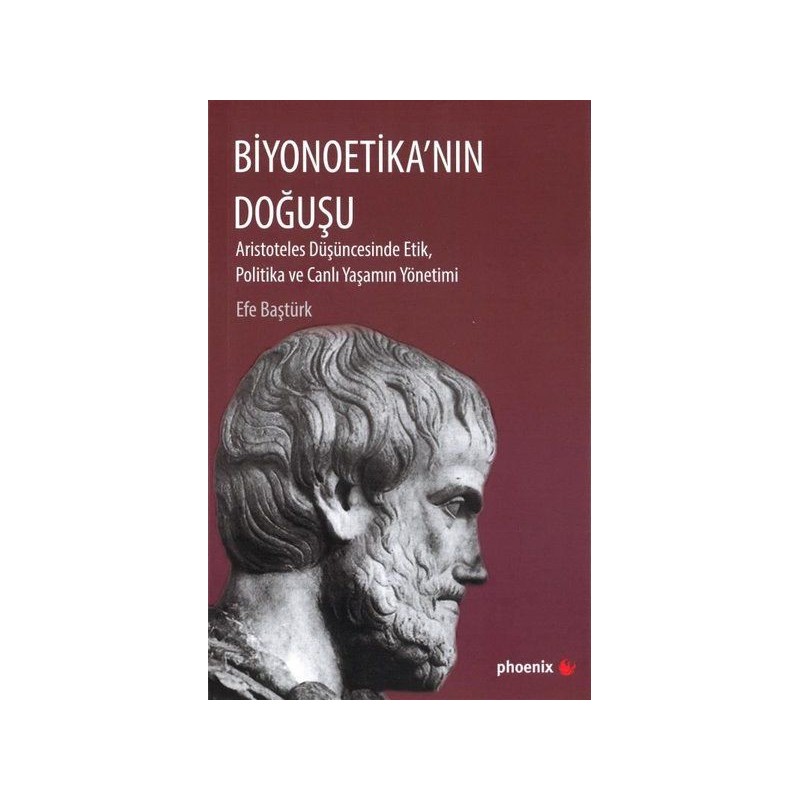 Biyonoetika'nın Doğuşu Aristoteles Düşüncesinde Etik, Politika Ve Canlı Yaşamın Yönetimi