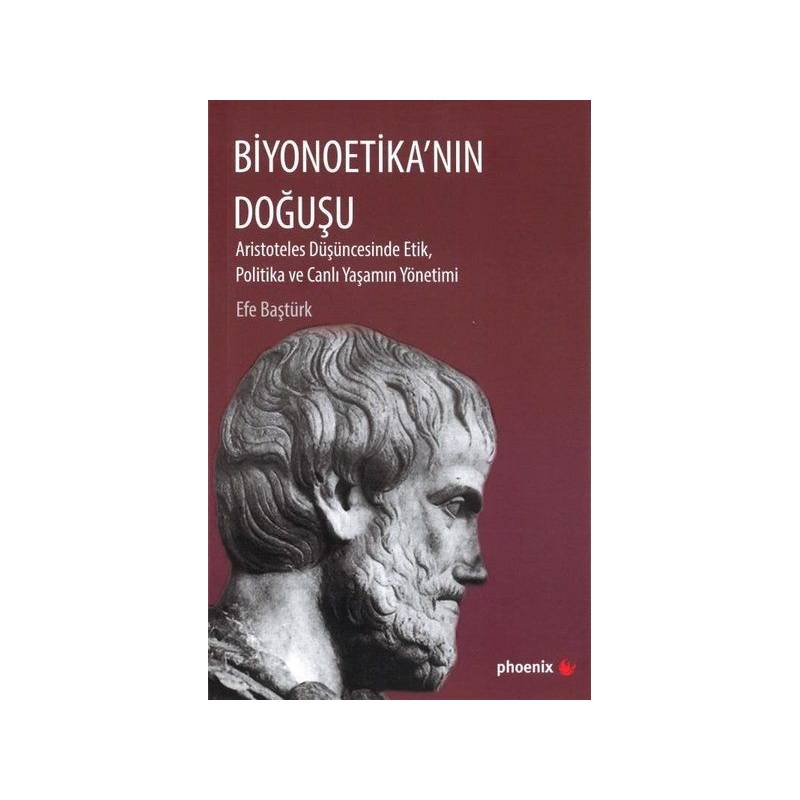 Biyonoetika'nın Doğuşu Aristoteles Düşüncesinde Etik, Politika Ve Canlı Yaşamın Yönetimi