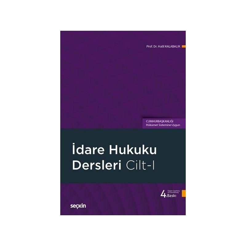 İdare Hukuku Dersleri Cilt–I (Cumhurbaşkanlığı Hükümet Sistemine Uygun)