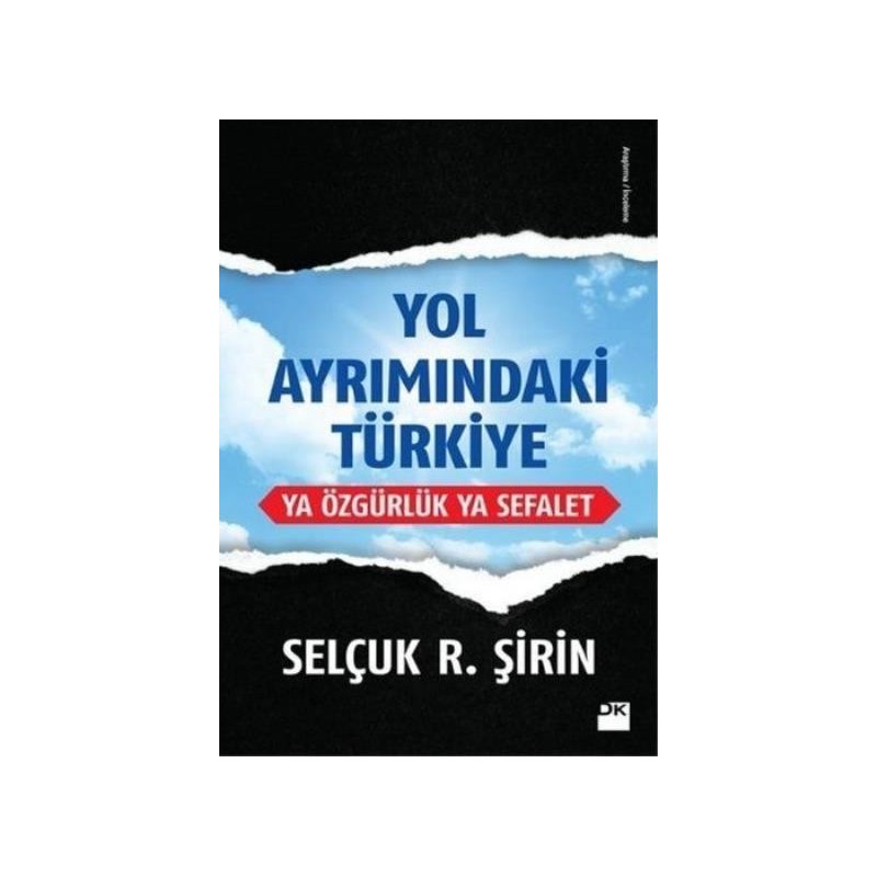 Yol Ayrımındaki Türkiye Ya Özgürlük Ya Sefalet