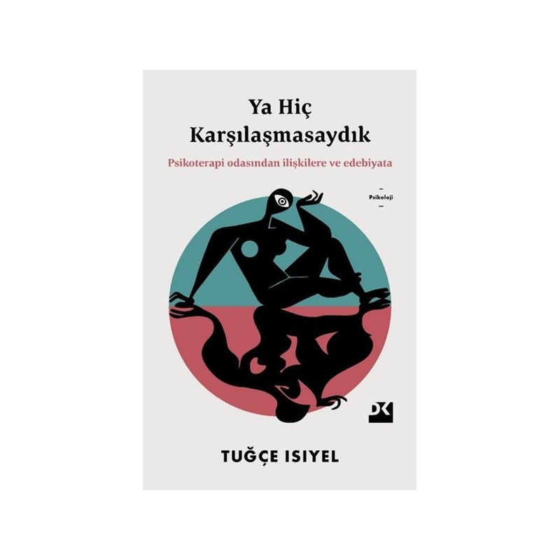 Ya Hiç Karşılaşmasaydık Psikoterapi Odasından İlişkilere Ve Edebiyata Ya Hiç Karşılaşmasaydık Psikoterapi Odasından İlişkilere Ve Edebiyata