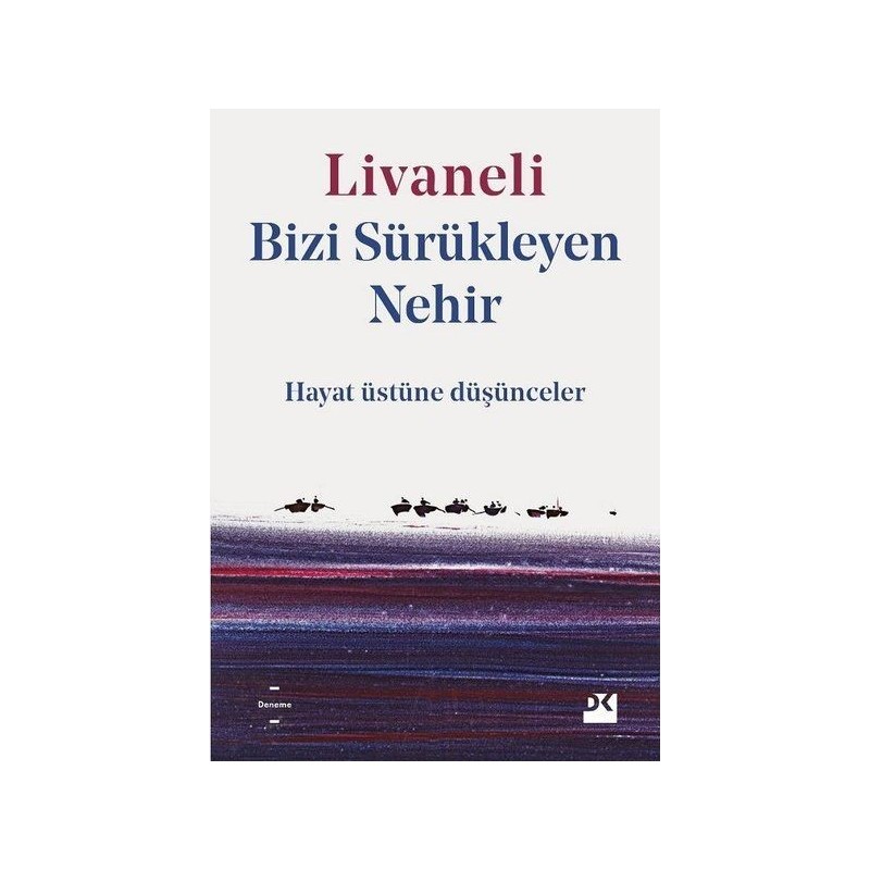 Bizi Sürükleyen Nehir Hayat Üstüne Düşünceler