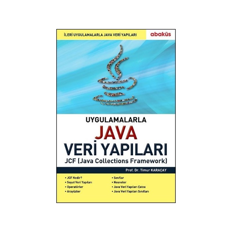 Uygulamalarla Java Veri Yapıları Jcf (Java Collections Framework) Uygulamalarla Java Veri Yapıları Jcf (Java Collections Framework)