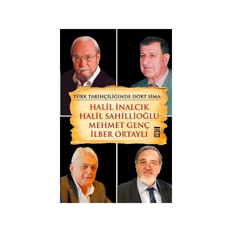 Türk Tarihçiliğinde Dört Sima Halil İnalcık, Halil Sahillioğlu, Mehmet Genç, İlber Ortaylı