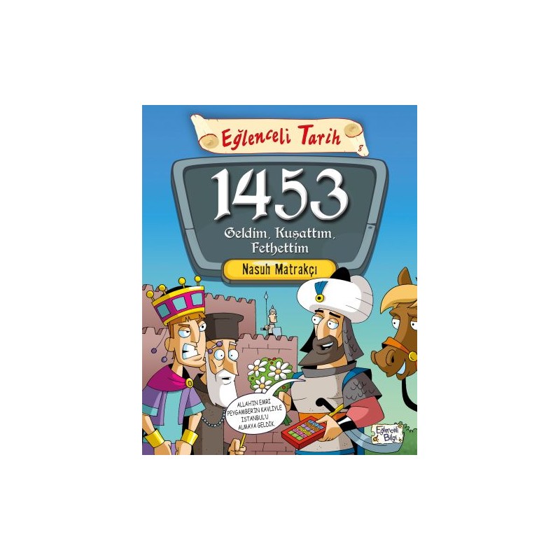 Eğlenceli Tarih 1453 Geldim, Kuşattım, Fethettim