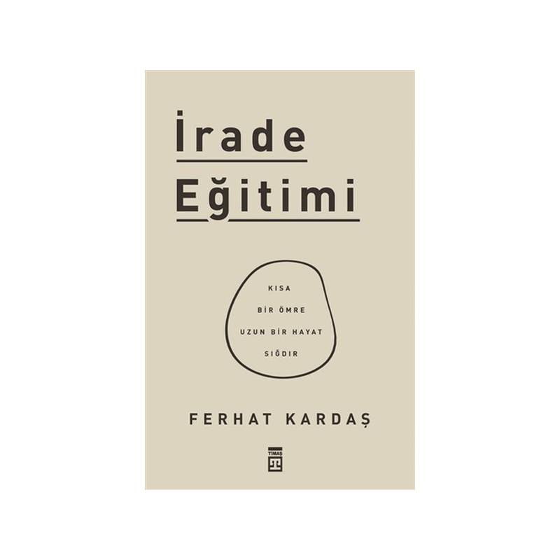 İrade Eğitimi Kısa Bir Ömre Uzun Bir Hayat Sığdır