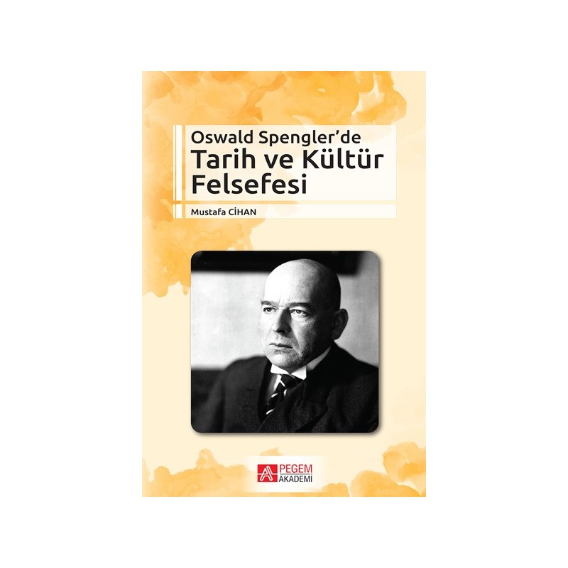 Oswald Spengler’De Tarih Ve Kültür Felsefesi Oswald Spengler’De Tarih Ve Kültür Felsefesi