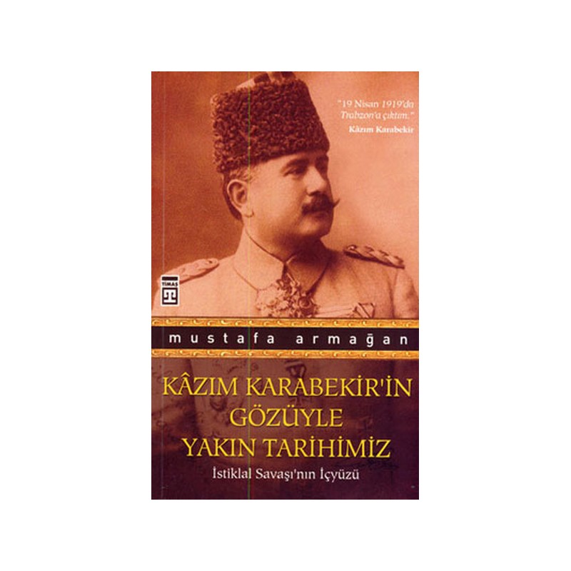 Kazım Karabekirin Gözüyle Yakın Tarihimiz