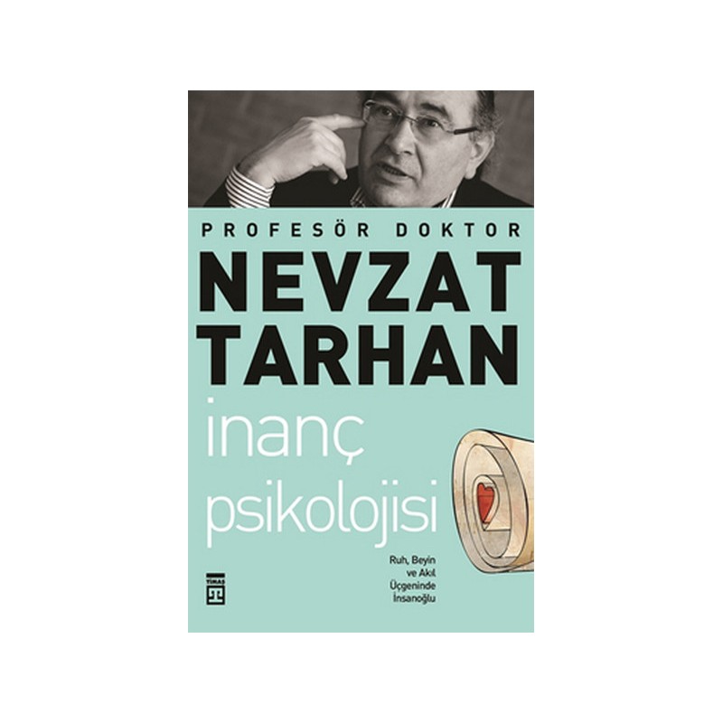 İnanç Psikolojisi Ve Bilim Ruh, Beyin Ve Akıl Üçgeninde İnsanoğlu