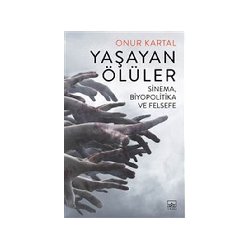 Yaşayan Ölüler Sinema Biyopolitika Ve Felsefe